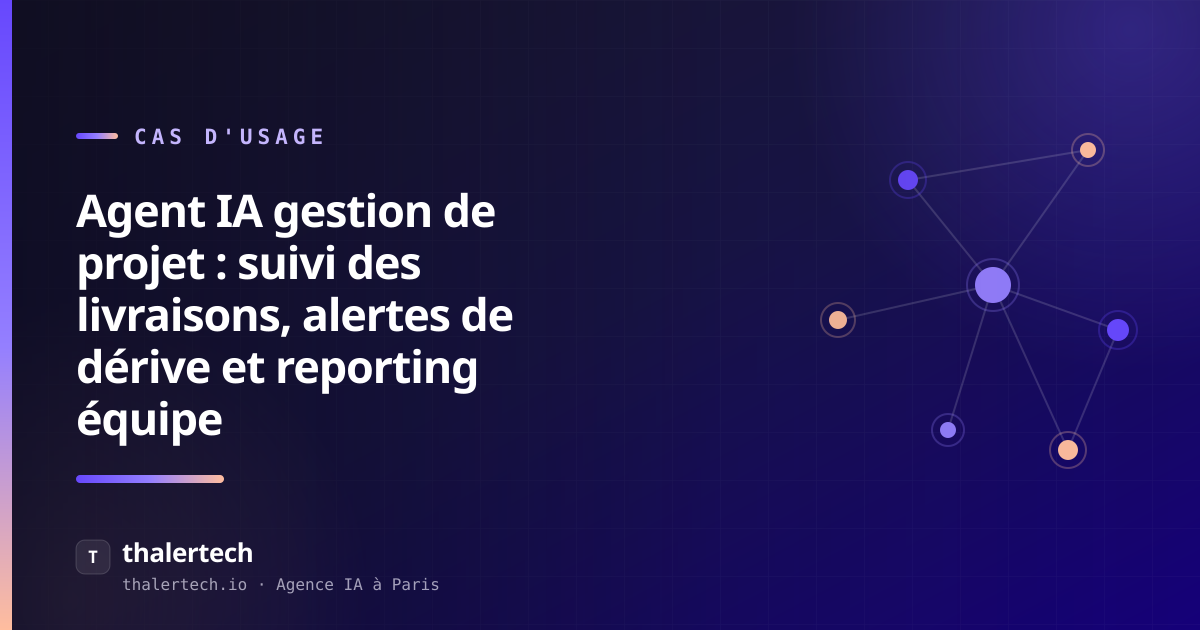 Agent IA gestion de projet : suivi des livraisons, alertes de dérive et reporting équipe