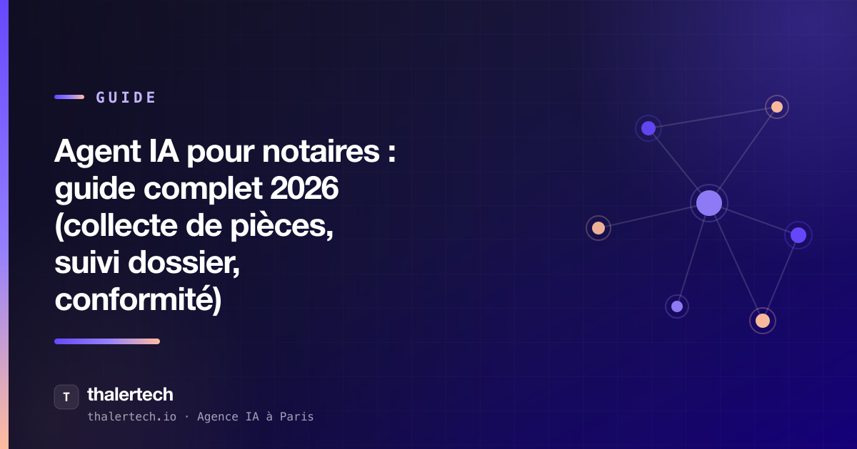 Agent IA pour notaires : guide complet 2026 (collecte de pièces, suivi dossier, conformité)