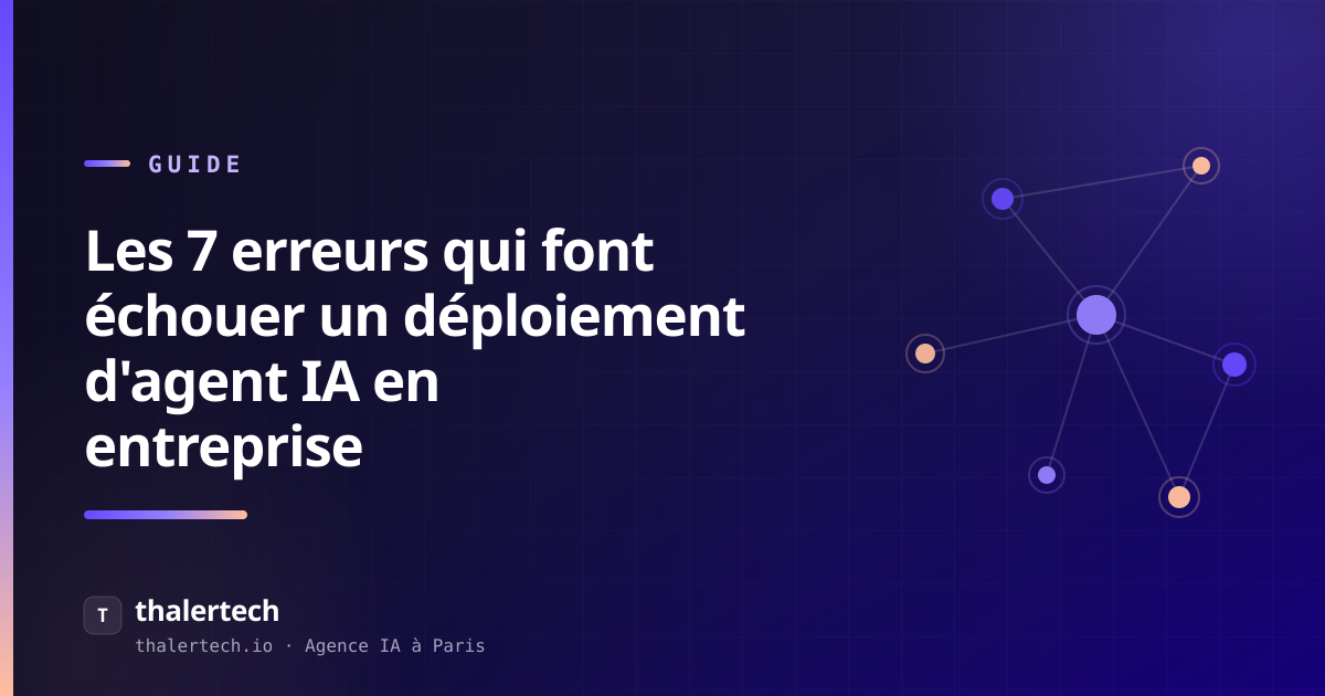 Les 7 erreurs qui font échouer un déploiement d'agent IA en entreprise