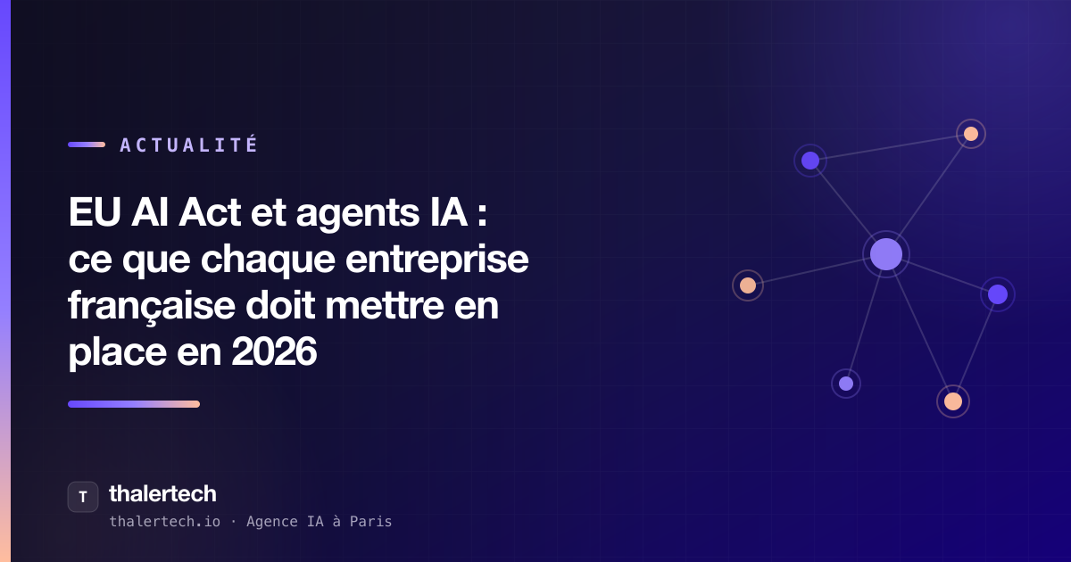 EU AI Act et agents IA : ce que chaque entreprise française doit mettre en place en 2026