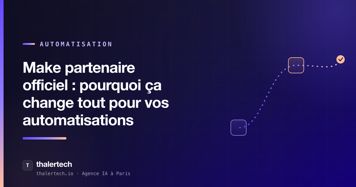 Make partenaire officiel : pourquoi ça change tout pour vos automatisations